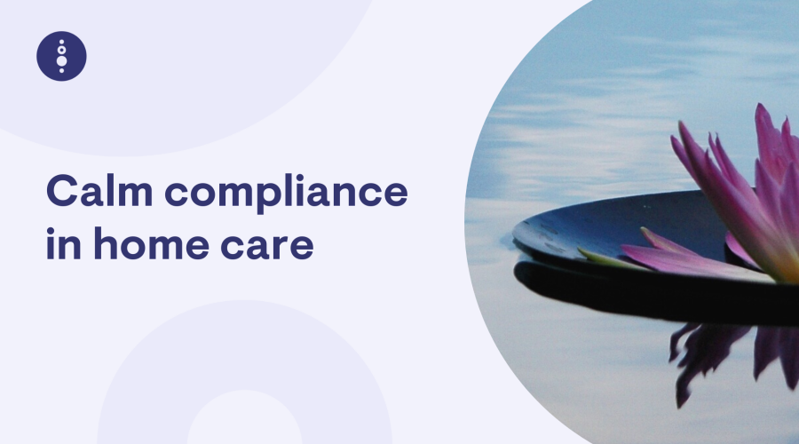 Calm compliance in home care